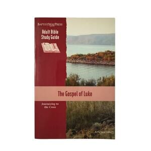 Adult Bible Study Guide: The Gospel of Luke Journeying to the Cross